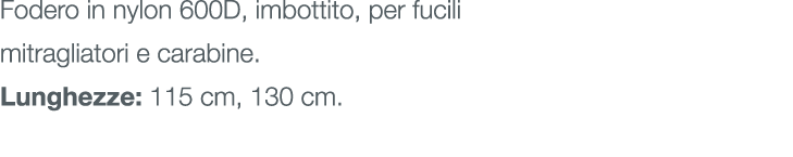 Fodero in nylon 600D, imbottito, per fucili mitragliatori e carabine. Lunghezze: 115 cm, 130 cm.