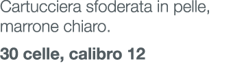 Cartucciera sfoderata in pelle, marrone chiaro. 30 celle, calibro 12