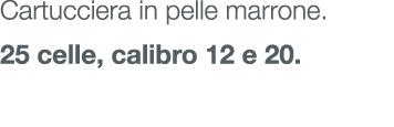 Cartucciera in pelle marrone. 25 celle, calibro 12 e 20.