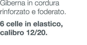 Giberna in cordura rinforzato e foderato. 6 celle in elastico, calibro 12/20.