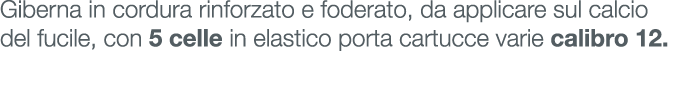 Giberna in cordura rinforzato e foderato, da applicare sul calcio del fucile, con 5 celle in elastico porta cartucce ...
