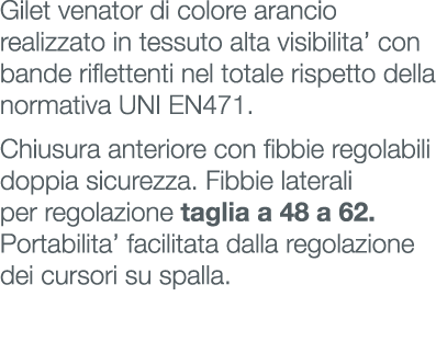 Gilet venator di colore arancio realizzato in tessuto alta visibilita’ con bande riflettenti nel totale rispetto dell...