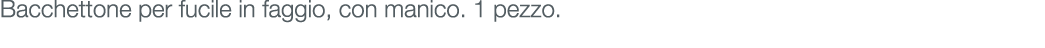 Bacchettone per fucile in faggio, con manico. 1 pezzo.