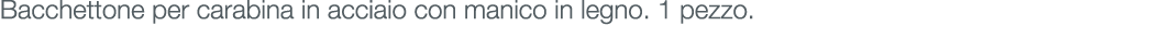 Bacchettone per carabina in acciaio con manico in legno. 1 pezzo. 