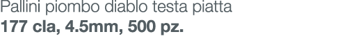 Pallini piombo diablo testa piatta 177 cla, 4.5mm, 500 pz.