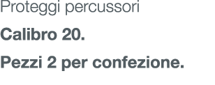 Proteggi percussori Calibro 20. Pezzi 2 per confezione.