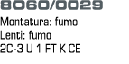 8O60/0029 Montatura: fumo Lenti: fumo 2C-3 U 1 FT K CE
