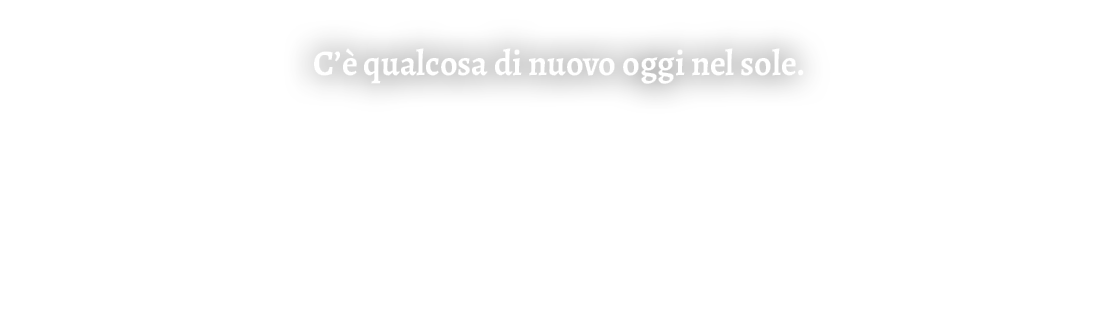 C’ qualcosa di nuovo oggi nel sole.