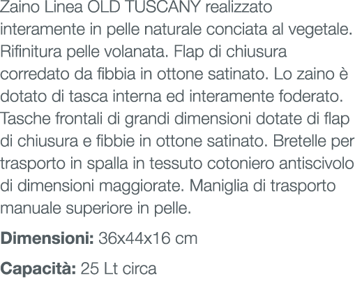 Zaino Linea OLD TUSCANY realizzato interamente in pelle naturale conciata al vegetale. Rifinitura pelle volanata. Fla...