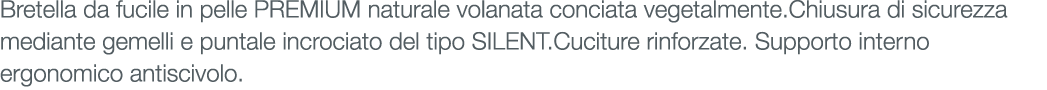 Bretella da fucile in pelle PREMIUM naturale volanata conciata vegetalmente.Chiusura di sicurezza mediante gemelli e ...
