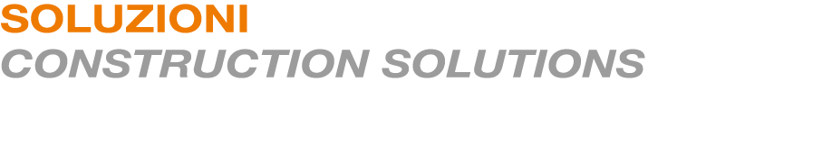 SOLUZIONI COSTRUTTIVE CONSTRUCTION SOLUTIONS 