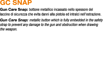 GC SNAP Gun Care Snap: bottone metallico incassato nello spessore del laccino di sicurezza che evita danni alla pisto...