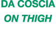 DA COSCIA ON thigh