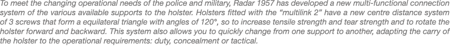 To meet the changing operational needs of the police and military, Radar 1957 has developed a new multi functional co...