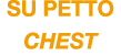 SU PETTO CHEST