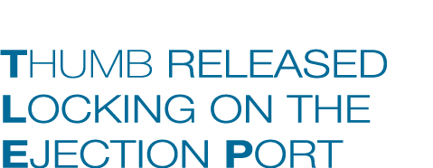 T LEP Thumb released Locking on the Ejection Port