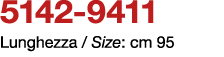 5142 9411 Lunghezza / Size: cm 95 