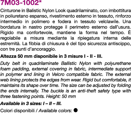 7M03 1002* Cinturone in Balistic Nylon Look quadrilaminato, con imbottitura in poliuretano espanso, rivestimento este...