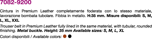 7082 9200 Cintura in Premium Leather completamente foderata con lo stesso materiale, lavorazione bombata tubolare. Fi...