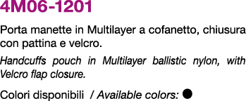 4M06 1201 Porta manette in Multilayer a cofanetto, chiusura con pattina e velcro. Handcuffs pouch in Multilayer balli...