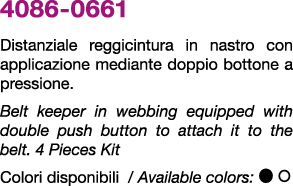 4086 0661 Distanziale reggicintura in nastro con applicazione mediante doppio bottone a pressione. Belt keeper in web...