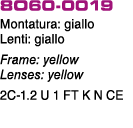 8O60 0019 Montatura: giallo Lenti: giallo Frame: yellow Lenses: yellow 2C 1.2 U 1 FT K N CE
