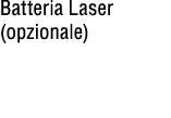 Batteria Laser (opzionale) 