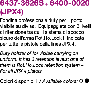 6437 3626S + 6400 0020 (JPX4) Fondina professionale duty per il porto visibile su divisa. Equipaggiata con 3 livelli ...