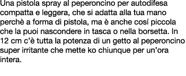 Una pistola spray al peperoncino per autodifesa compatta e leggera, che si adatta alla tua mano perch a forma di pis...