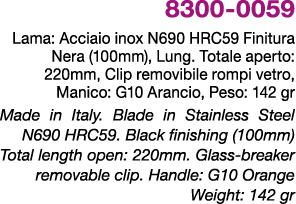 8300 0059 Lama: Acciaio inox N690 HRC59 Finitura Nera (100mm), Lung. Totale aperto: 220mm, Clip removibile rompi vetr...