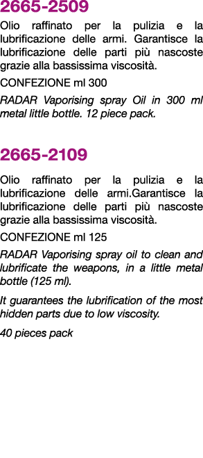 2665 2509 Olio raffinato per la pulizia e la lubrificazione delle armi. Garantisce la lubrificazione delle parti pi ...