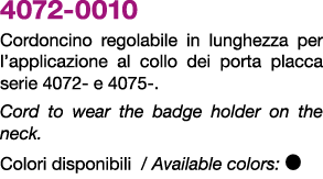 4072 0010 Cordoncino regolabile in lunghezza per l’applicazione al collo dei porta placca serie 4072 e 4075 . Cord to...