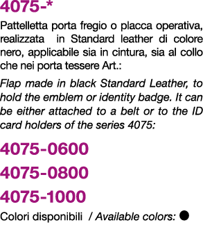 4075 * Pattelletta porta fregio o placca operativa, realizzata in Standard leather di colore nero, applicabile sia in...