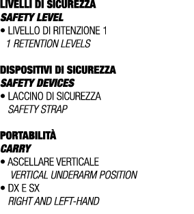 LIVELLI DI SICUREZZA SAFETY LEVEL • Livello di ritenzione 1 1 retention levels DISPOSITIVI DI SICUREZZA Safety device...