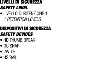 LIVELLI DI SICUREZZA SAFETY LEVEL • Livello di ritenzione 1 1 retention levels DISPOSITIVI DI SICUREZZA Safety device...