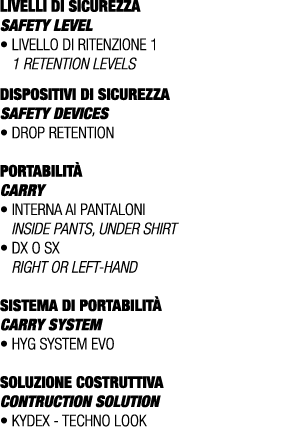 LIVELLI DI SICUREZZA SAFETY LEVEL • Livello di ritenzione 1 1 retention levels DISPOSITIVI DI SICUREZZA Safety device...