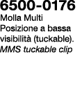 6500 0176 Molla Multi Posizione a bassa visibilit (tuckable). MMS tuckable clip