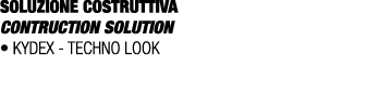 SOLUZIONE COSTRUTTIVA CONTRUCTION SOLUTION • KYDEX TECHNO LOOK 
