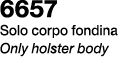 6657 Solo corpo fondina Only holster body