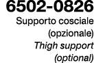 6502 0826 Supporto cosciale (opzionale) Thigh support (optional)