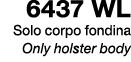 6437 WL Solo corpo fondina Only holster body