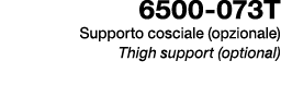 6500 073T Supporto cosciale (opzionale) Thigh support (optional)