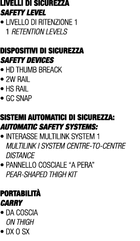 LIVELLI DI SICUREZZA SAFETY LEVEL • Livello di ritenzione 1 1 retention levels DISPOSITIVI DI SICUREZZA SAFETY DEVICE...