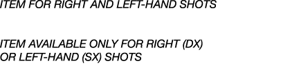 Item for right and left hand shots Item available only for right (DX) or left hand (SX) shots