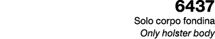 6437 Solo corpo fondina Only holster body