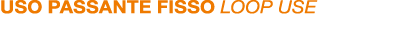 USO PASSANTE FISSO LOOP USE