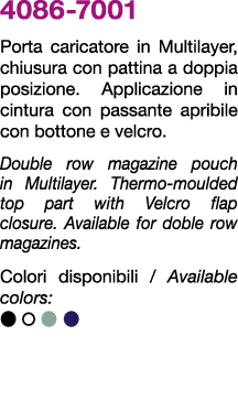 4086 7001 Porta caricatore in Multilayer, chiusura con pattina a doppia posizione. Applicazione in cintura con passan...