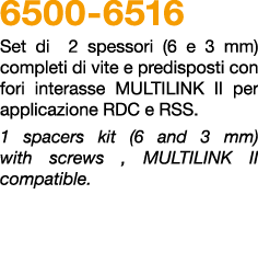 6500 6516 Set di 2 spessori (6 e 3 mm) completi di vite e predisposti con fori interasse MULTILINK II per applicazion...