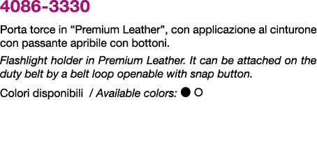 4086 3330 Porta torce in “Premium Leather”, con applicazione al cinturone con passante apribile con bottoni. Flashlig...