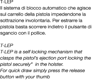 T LEP Il sistema di blocco automatico che agisce sul carrello della pistola impedendone la sottrazione involontaria. ...